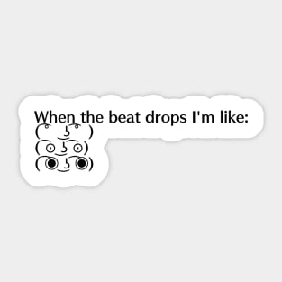 When the Beat Drops I'm like... Sticker